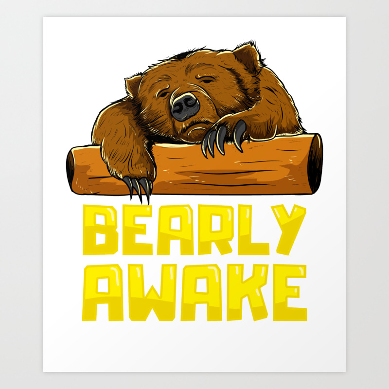 Bearly Awake Sleeping Bear Funny Barely Sleepy Pun Art Print by The Perfect  Presents | Society6