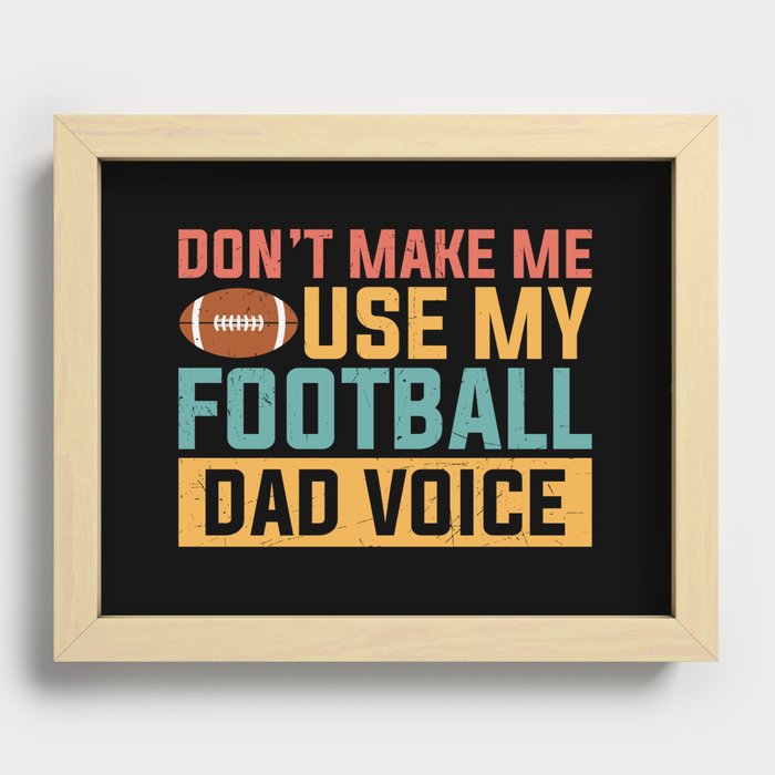 Don't Make Me Use My Football Dad Voice Recessed Framed Print