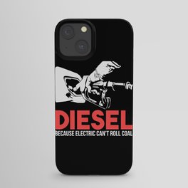 Diesel Because Electric Can't Roll Coal Funny Truck Trucker Mechanics Gift iPhone Case