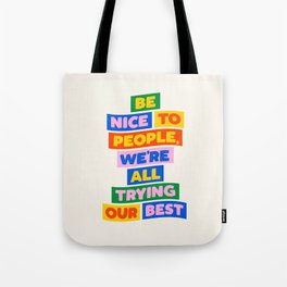 Be Nice to People We're All Trying Our Best Tote Bag