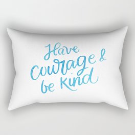 Have Courage and Be Kind Rectangular Pillow