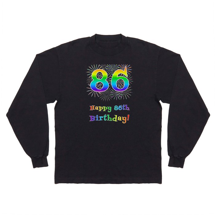 86th Birthday - Fun Rainbow Spectrum Gradient Pattern Text, Bursting Fireworks Inspired Background Long Sleeve T Shirt