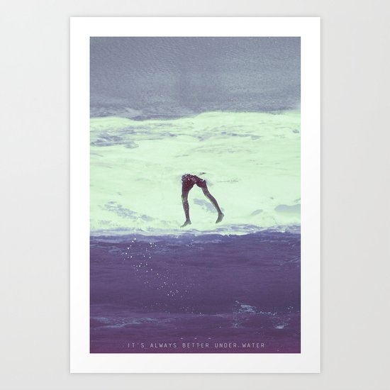 IT'S ALWAYS BETTER UNDER WATER Art Print