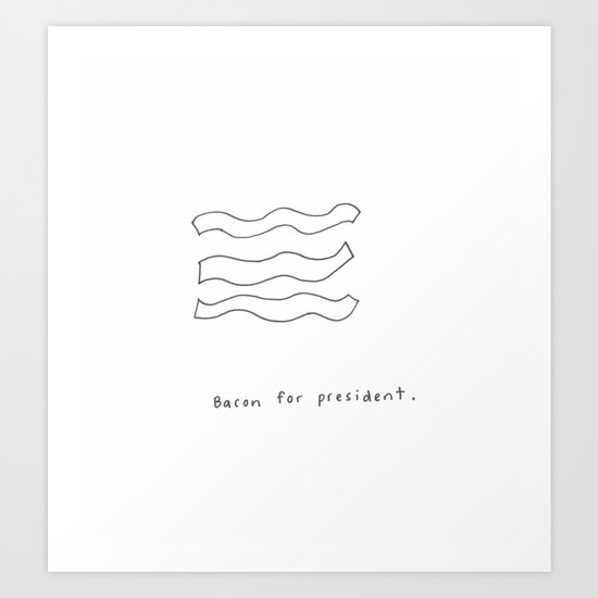 Bacon For President Art Print