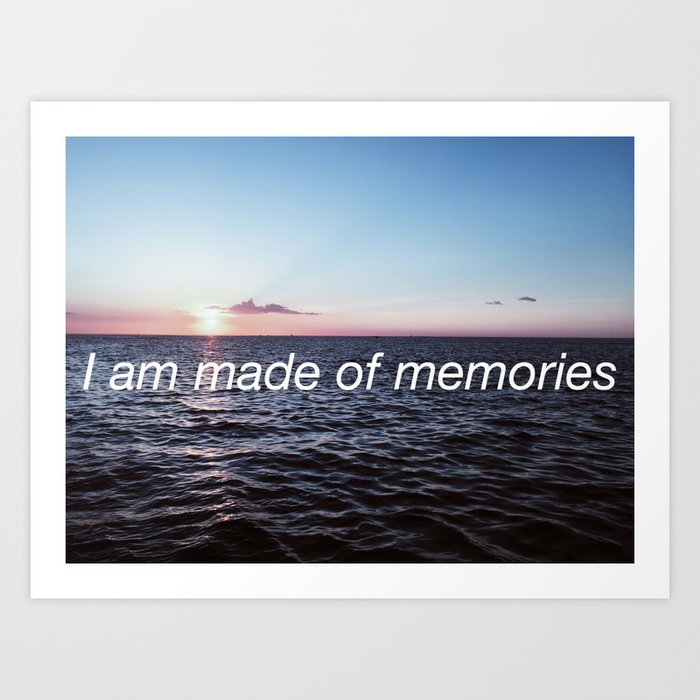 "I am made of memories" Art Print