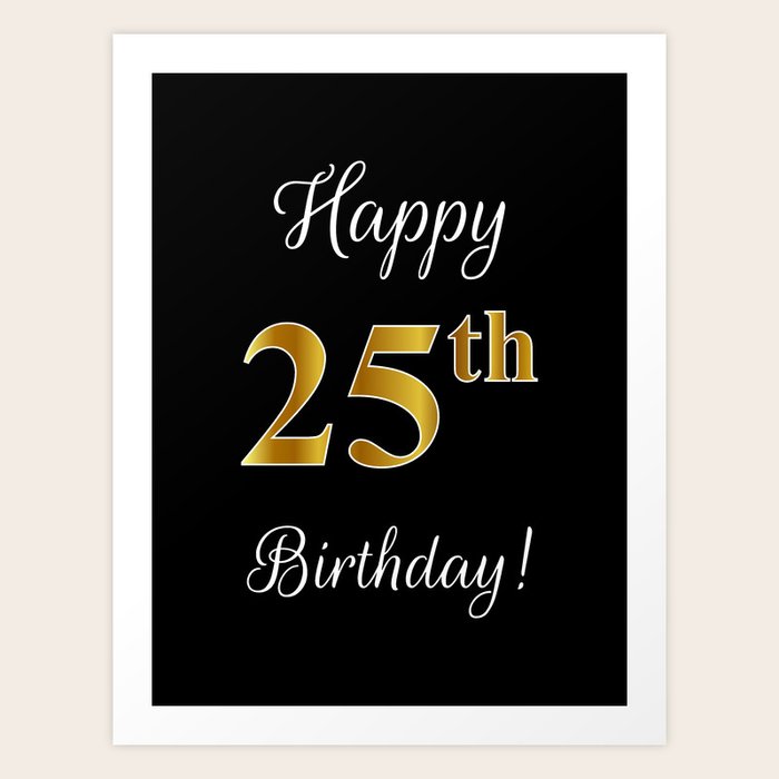Elegant Happy 25th Birthday With Faux Imitation Gold Inspired Color Pattern Number On Black Art Print By Aponx
