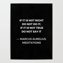 Stoic Wisdom Quotes - Marcus Aurelius Meditations - If it is not right do not do it Poster