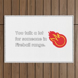 "You talk a lot for someone in Fireball range." Outdoor Rug