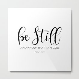 Be still and know that I am God, Psalm 46:10 Metal Print | Scripture, God, Black And White, Homedecor, Church, Christian, Quote, Bible, Bestill, Psalm 