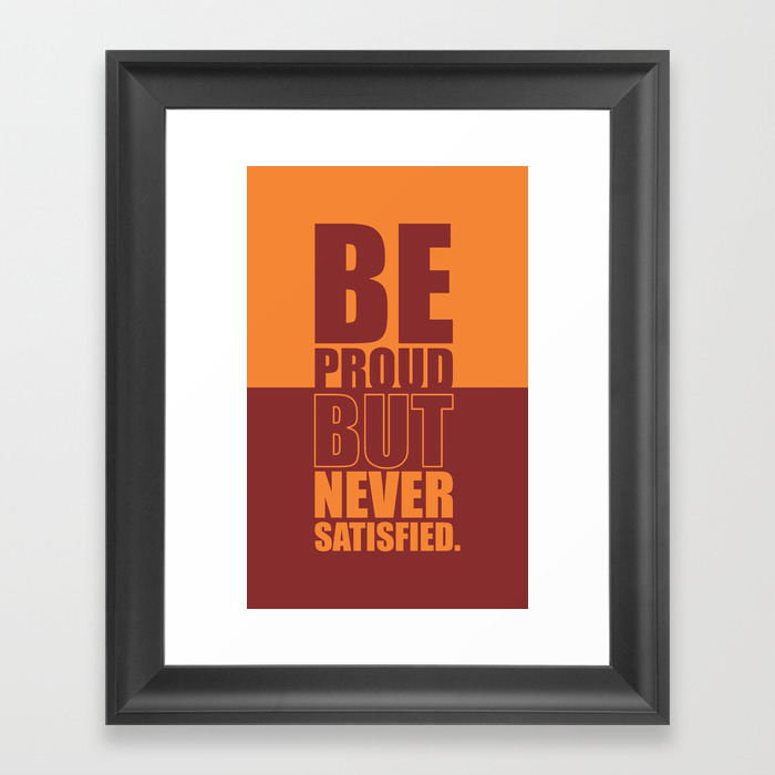 Lab No 4 Be Proud But Never Satisfied Gym Motivational Quotes Poster Framed Art Print By Lab No 4 Society6