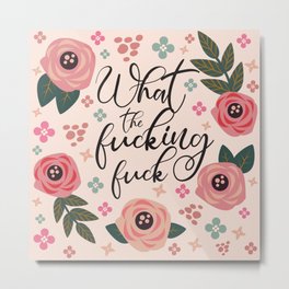 What The Fucking Fuck, Funny, Quote Metal Print