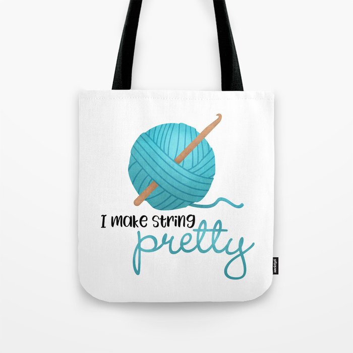 I Make String Pretty - Crochet Hook And Yarn Tote Bag by A Little