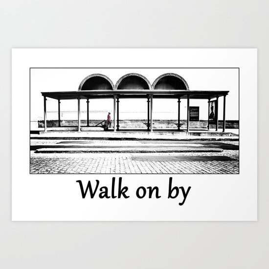 Walk on by Art Print
