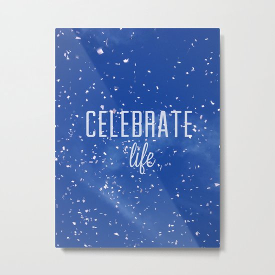 Celebrate life Metal Print
