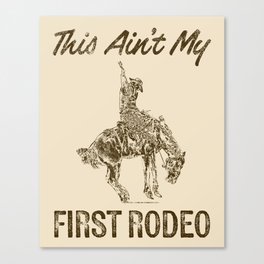 This Ain't My First Rodeo Canvas Print