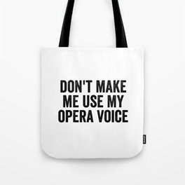 Don't Make Me Use My Opera Voice Tote Bag