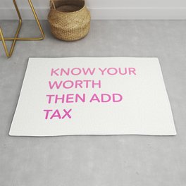Know Your Worth Then Add Tax Area & Throw Rug