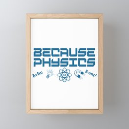 Because Physics Framed Mini Art Print