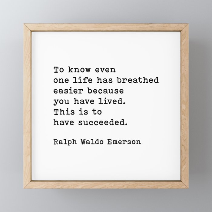 Ralph Waldo Emerson Quote, To Know Even One Life Has Breathed Easier Because You Lived Motivational Framed Mini Art Print