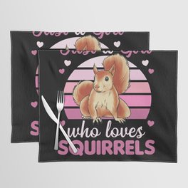 Just A Girl who loves Squirrels Sweet Squirrel Placemat