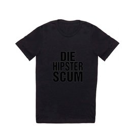 Die Hipster Scum T Shirt