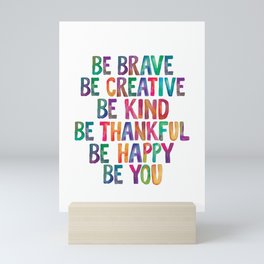 BE BRAVE BE CREATIVE BE KIND BE THANKFUL BE HAPPY BE YOU rainbow watercolor Mini Art Print