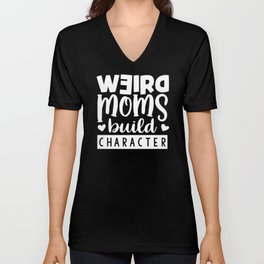 weird moms build character V Neck T Shirt