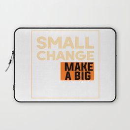 Small Change Can Make A Big Difference Laptop Sleeve