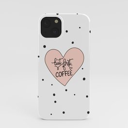 But first coffee iPhone Case