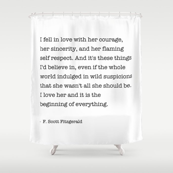 I fell in love with her courage, F. Scott Fitzgerald Shower Curtain