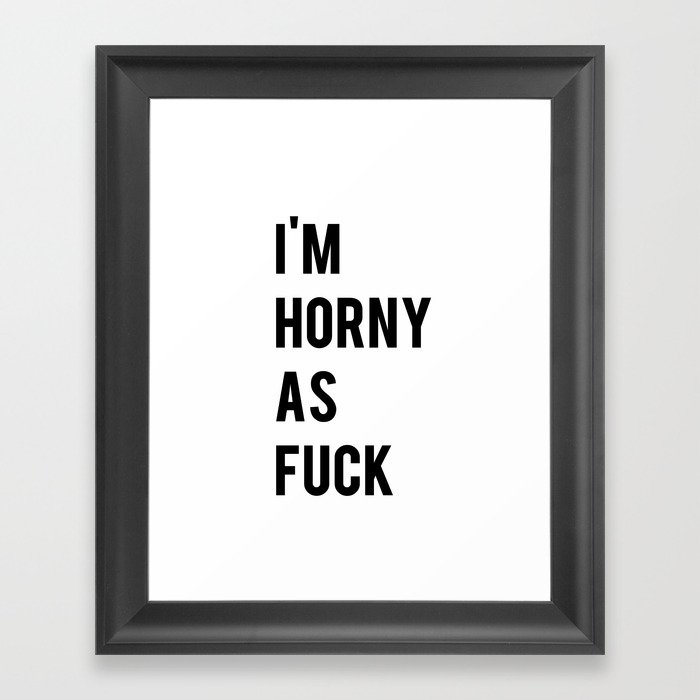 Horny As Fuck Framed Art Print By Jeffreegaga - 
