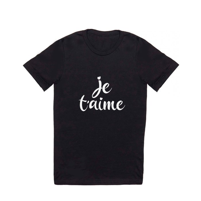 Je T'aime - I Love You - French Sayings T Shirt