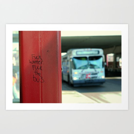 Fuck Winter. Fuck the Bus. Art Print