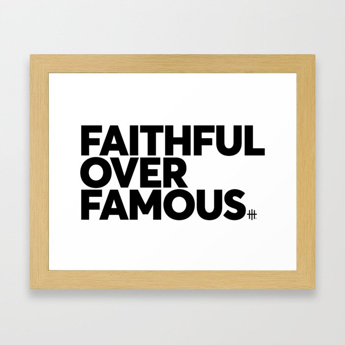 Faithful Over Famous Framed Art Print