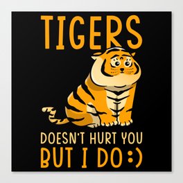 Tigers doesnt hurt you but I do Canvas Print