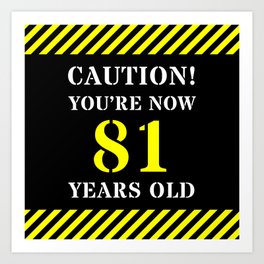 [ Thumbnail: 81st Birthday - Warning Stripes and Stencil Style Text Art Print ]