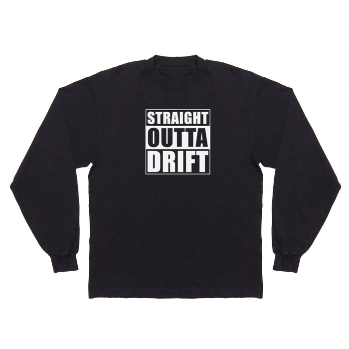 Straight Outta Drift Long Sleeve T Shirt