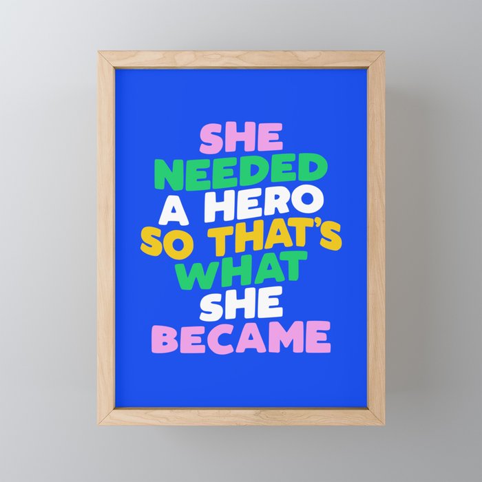 She Needed a Hero So Thats What She Became Framed Mini Art Print