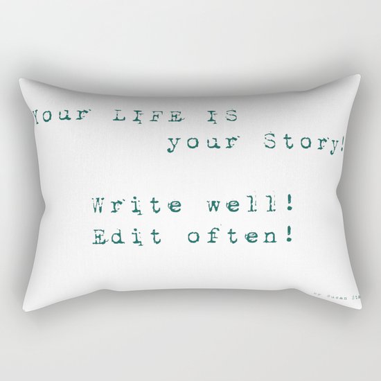Your Life is Your Story- Write well, edit often! Rectangular Pillow