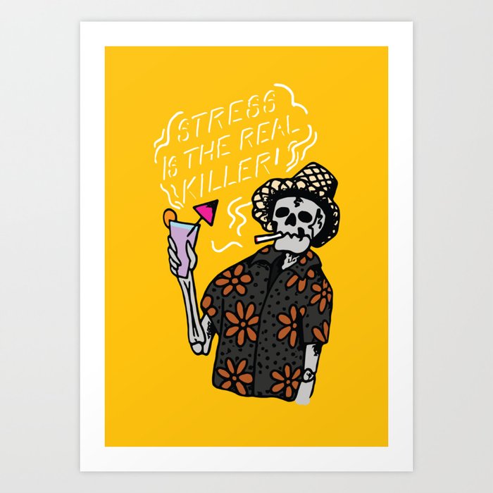 Stress is the Only Killer Art Print