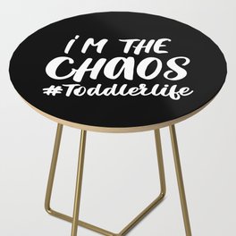 I'm The Chaos Toddler Life Funny Quote Side Table