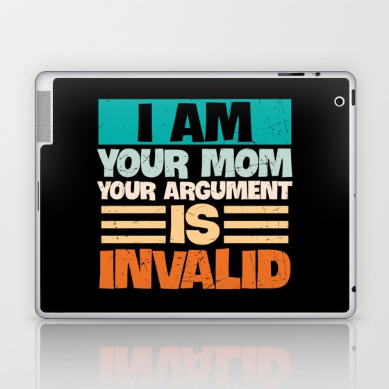 I Am Your Mom Your Argument Is Invalid Laptop & iPad Skin