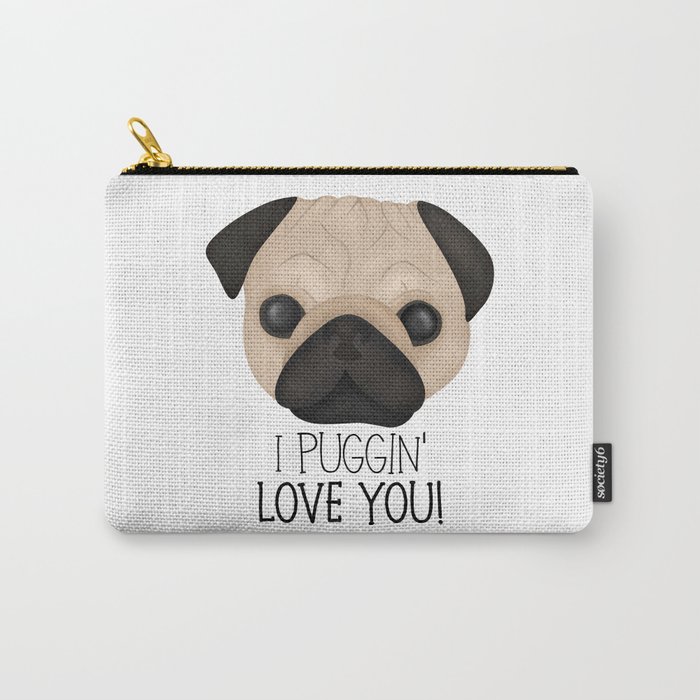 I Puggin' Love You! Carry-All Pouch