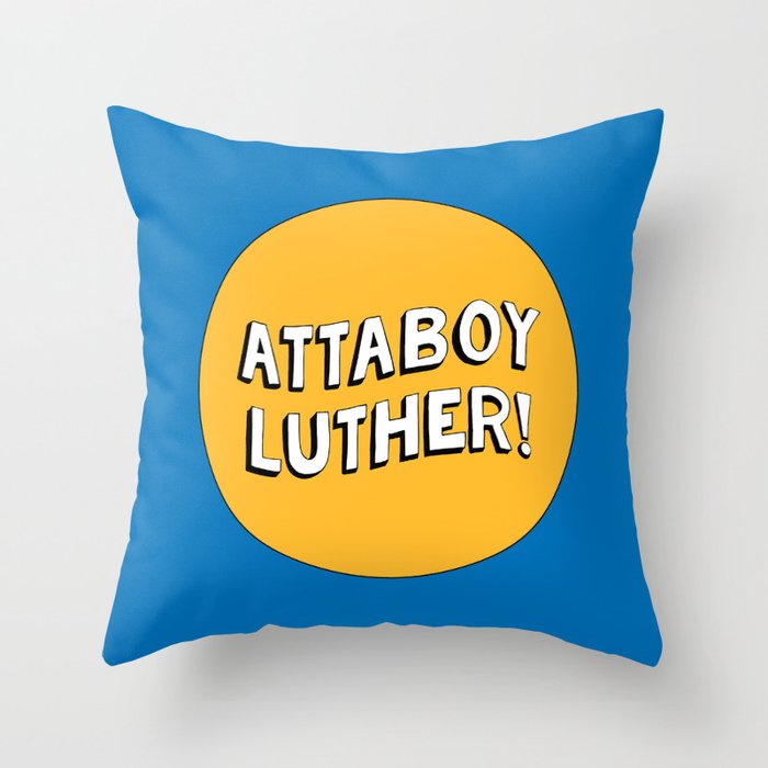 Attaboy Luther! Throw Pillow