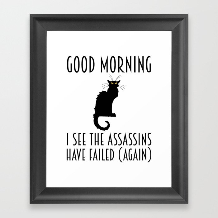 Good Morning - I See The Assassins Have Failed (Again) Framed Art Print