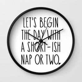 Let's Begin the Day With A Nap Funny Wall Clock