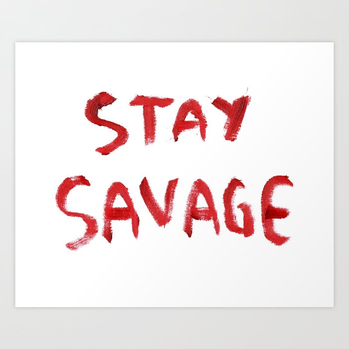 Stay Savage Art Print