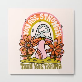 You Are Stronger Than Your Trauma Metal Print | Positive, Mushroom, Groovy, Vintage, Nature, 60S, Clouds, Lettering, Quote, Mentalhealth 