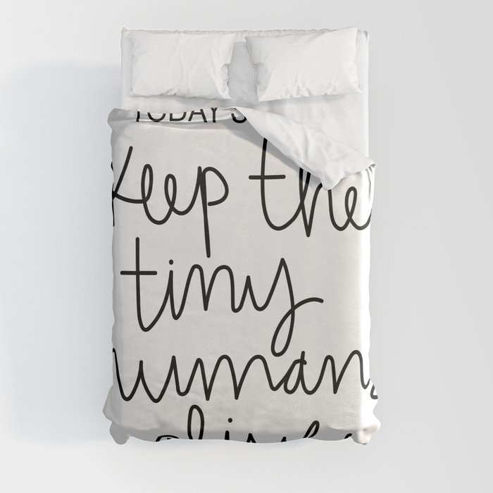 Keep The Tiny Humans Alive Duvet Cover