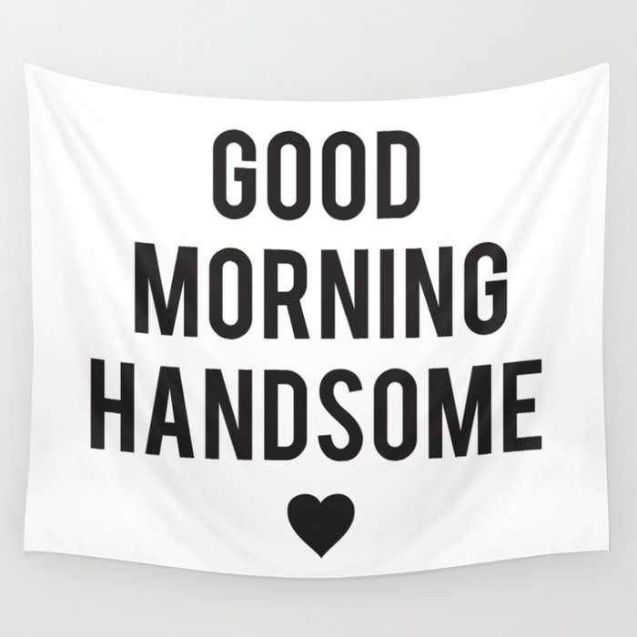 Good Morning Handsome Wall Tapestry